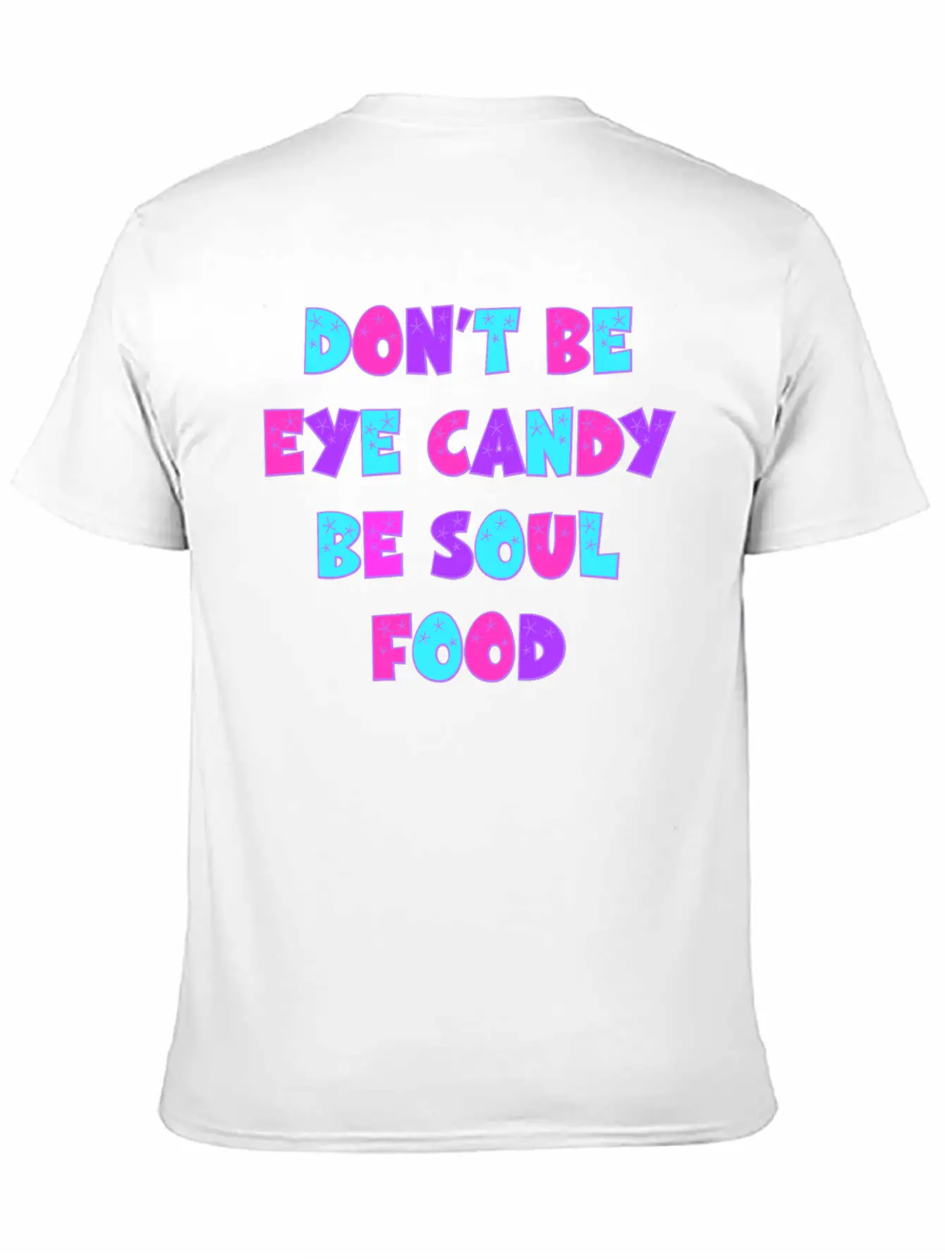 Don't Be Eye Candy, Be Soul Food. Inspirational Essential Cotton Tee For Daily Outfits – Unisex Style