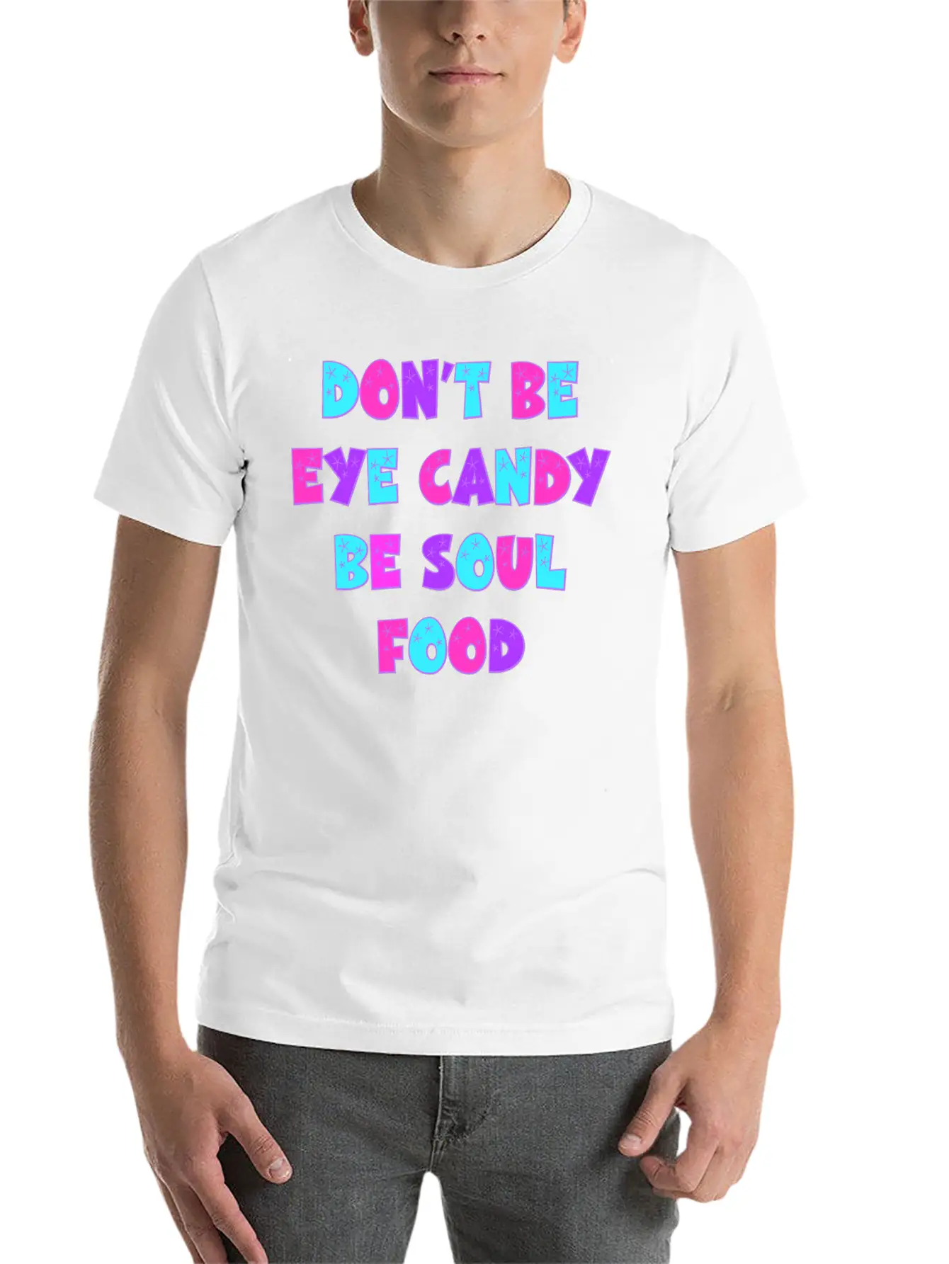 Don't Be Eye Candy, Be Soul Food. Inspirational Essential Cotton Tee For Daily Outfits – Unisex Style
