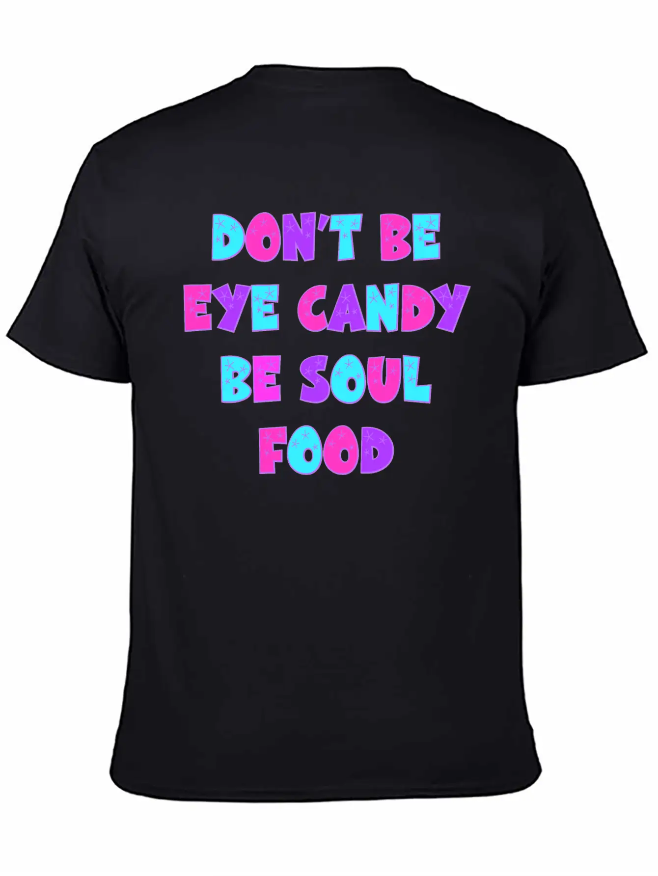 Don't Be Eye Candy, Be Soul Food. Inspirational Essential Cotton Tee For Daily Outfits – Unisex Style