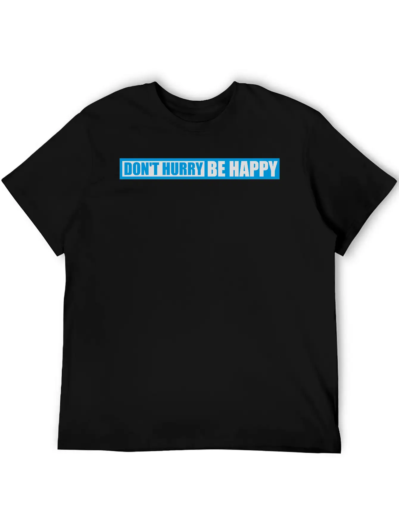 Dont Hurry Be Happy Unisex Casual T-Shirt – Clean Design For Daily Comfort