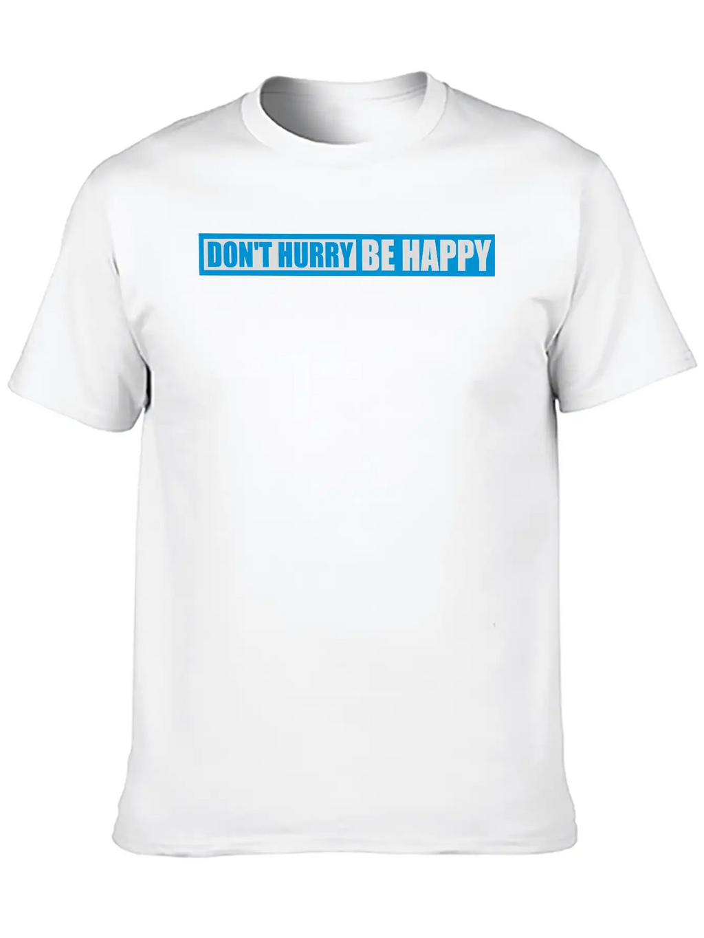 Dont Hurry Be Happy Unisex Casual T-Shirt – Clean Design For Daily Comfort