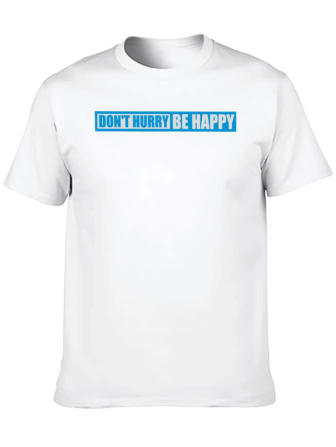 Dont Hurry Be Happy Unisex Casual T-Shirt – Clean Design For Daily Comfort