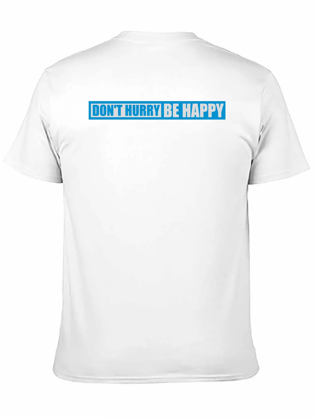 Dont Hurry Be Happy Unisex Casual T-Shirt – Clean Design For Daily Comfort