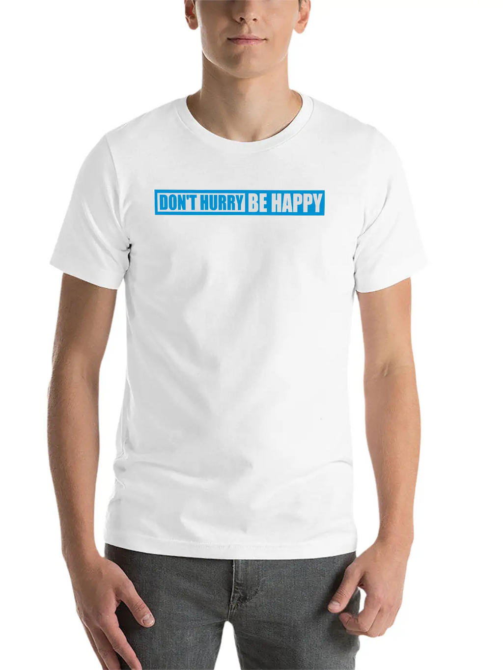 Dont Hurry Be Happy Unisex Casual T-Shirt – Clean Design For Daily Comfort