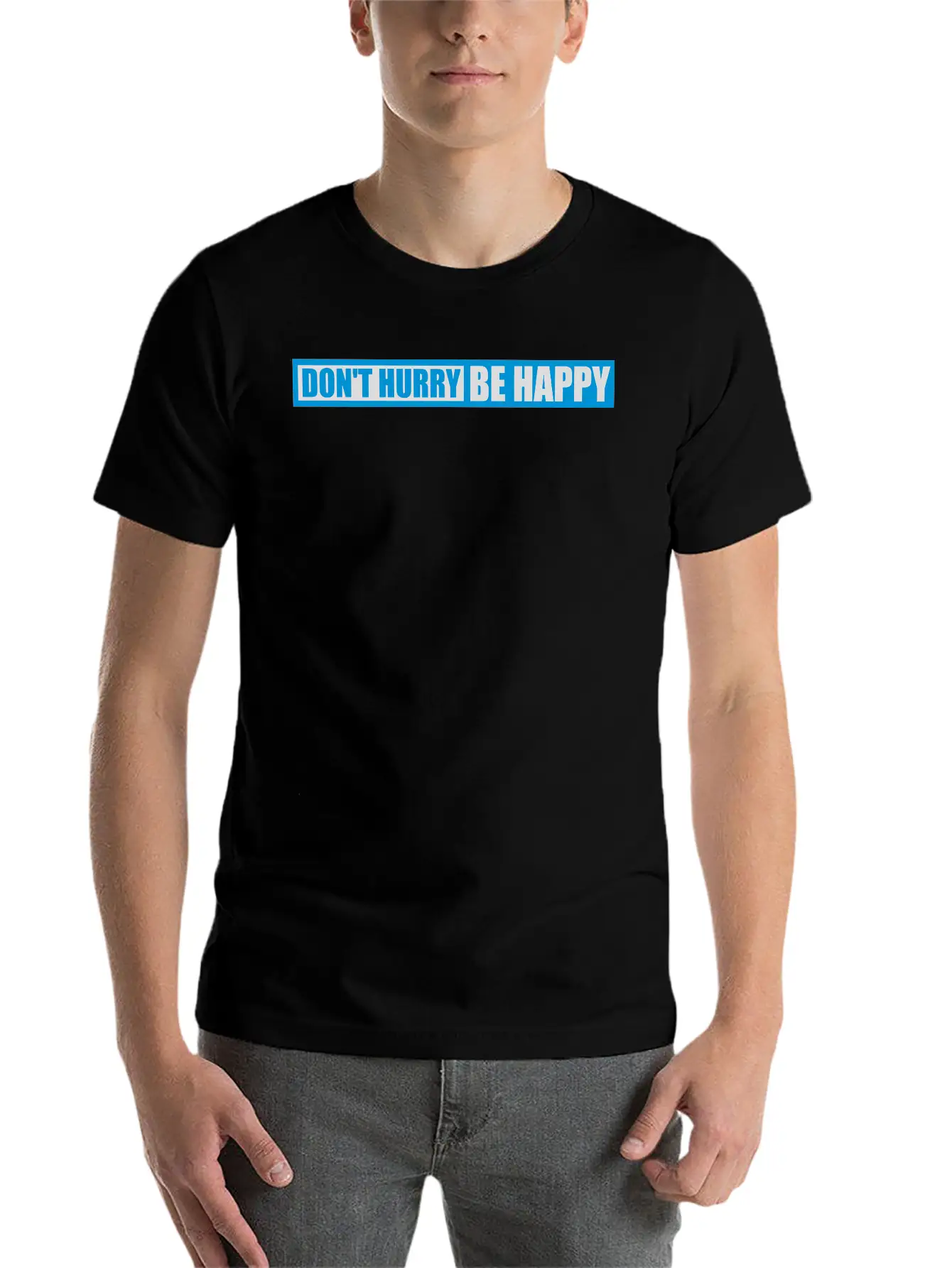 Dont Hurry Be Happy Unisex Casual T-Shirt – Clean Design For Daily Comfort
