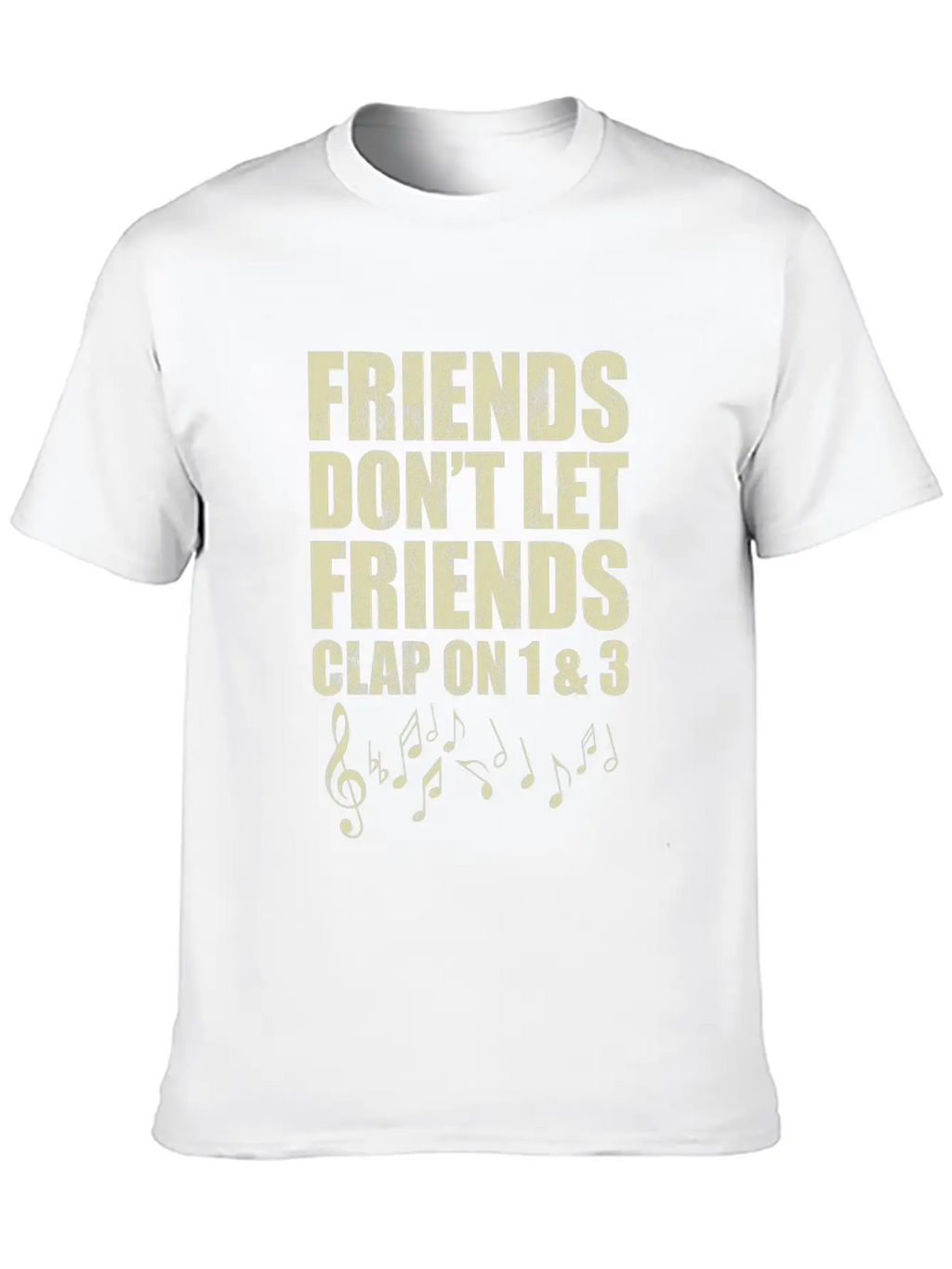Don'T Let Friends Clap On 1 & 3 Music Reading Unisex Casual T-Shirt – Clean Design For Daily Comfort