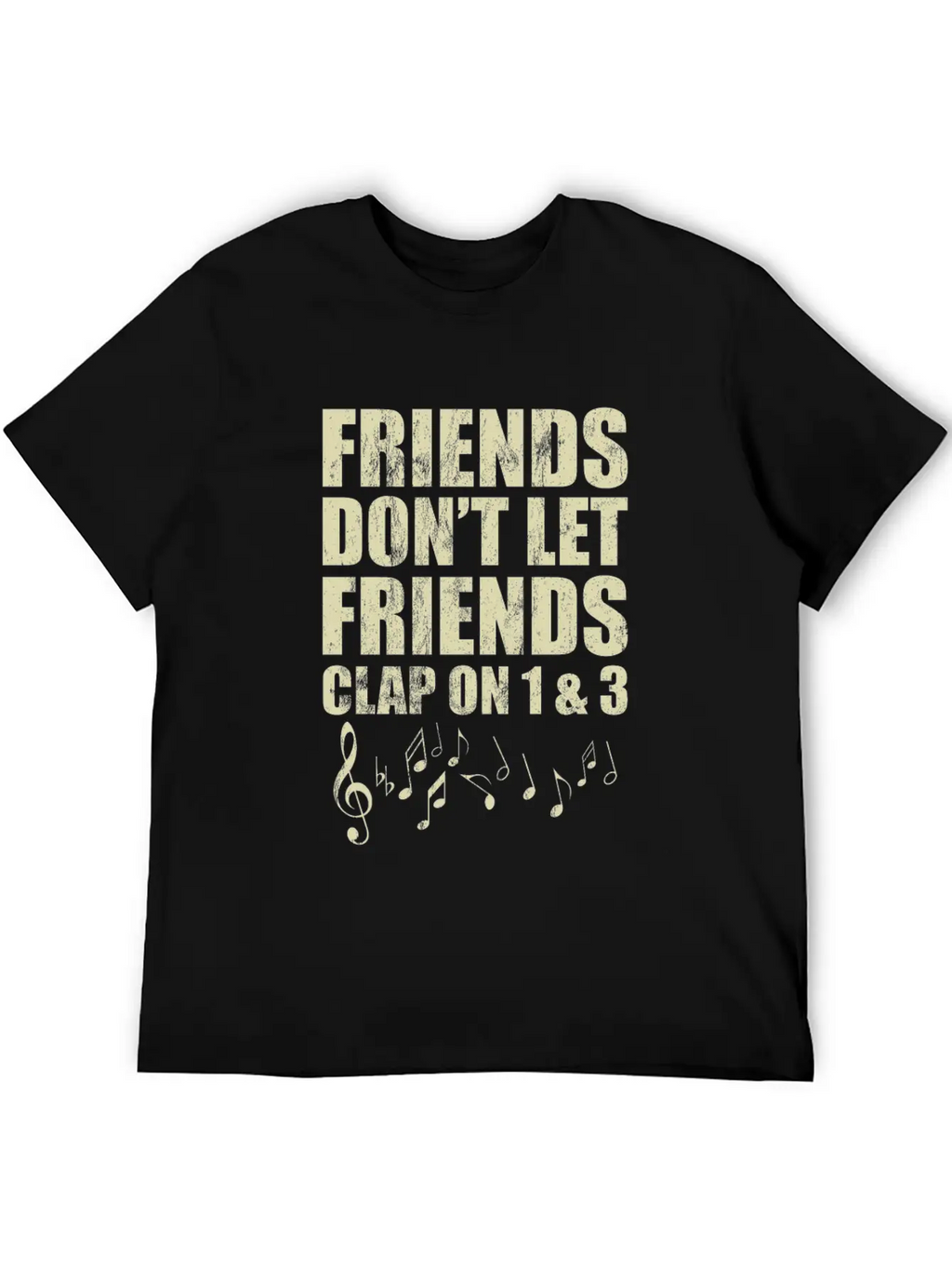 Don'T Let Friends Clap On 1 & 3 Music Reading Unisex Casual T-Shirt – Clean Design For Daily Comfort