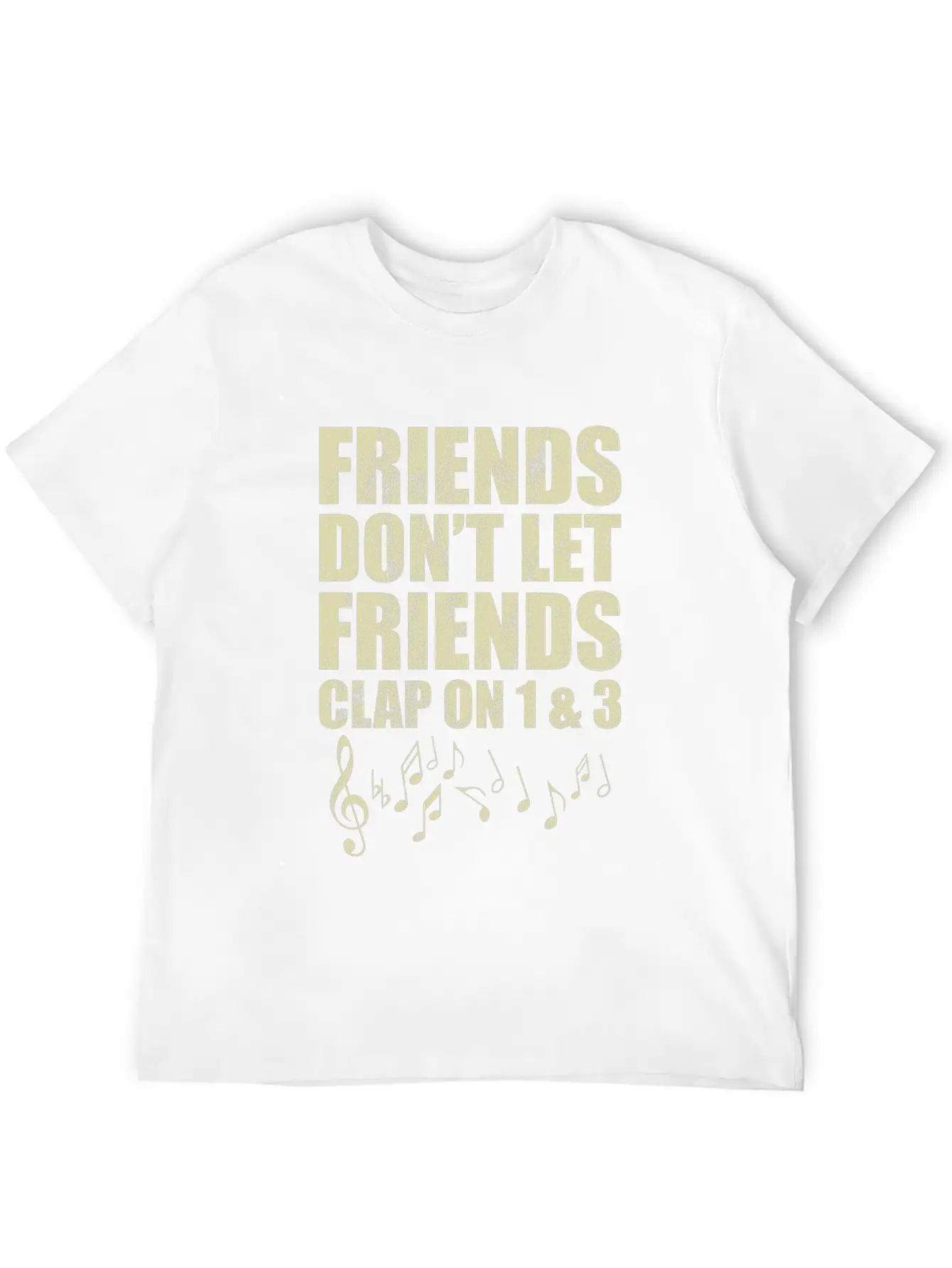 Don'T Let Friends Clap On 1 & 3 Music Reading Unisex Casual T-Shirt – Clean Design For Daily Comfort