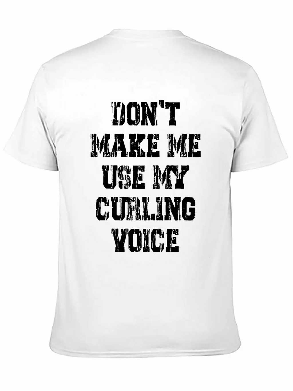 Don't Make Me Use My Curling Voice Unisex Casual T-Shirt – Clean Design For Daily Comfort