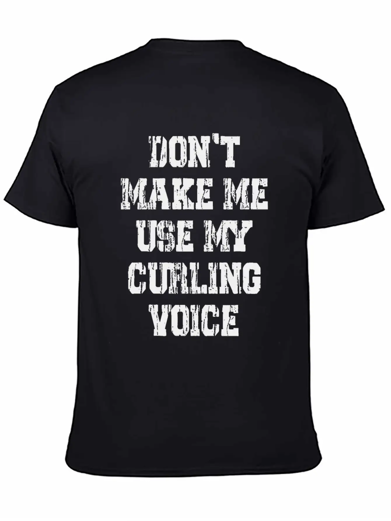 Don't Make Me Use My Curling Voice Unisex Casual T-Shirt – Clean Design For Daily Comfort