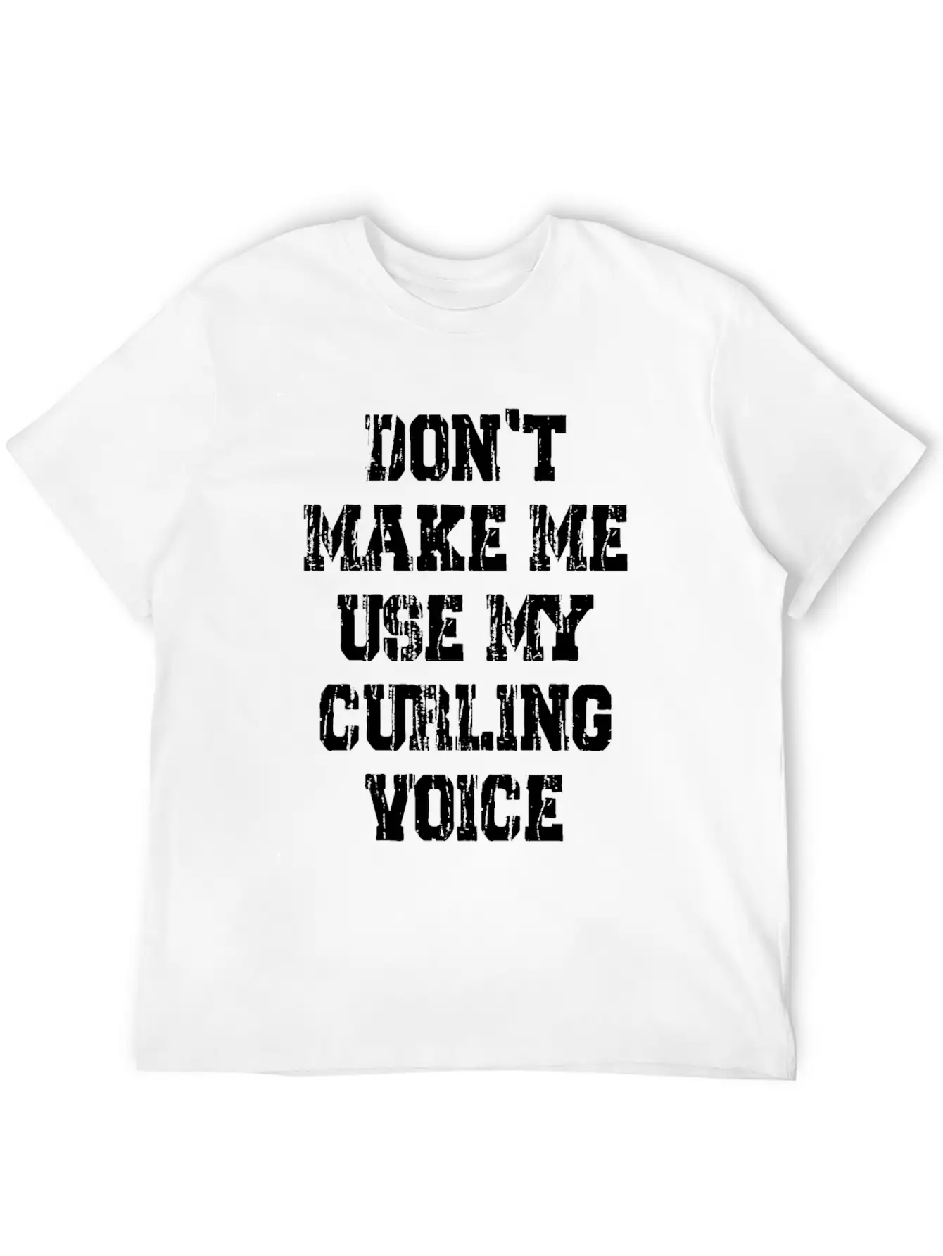 Don't Make Me Use My Curling Voice Unisex Casual T-Shirt – Clean Design For Daily Comfort