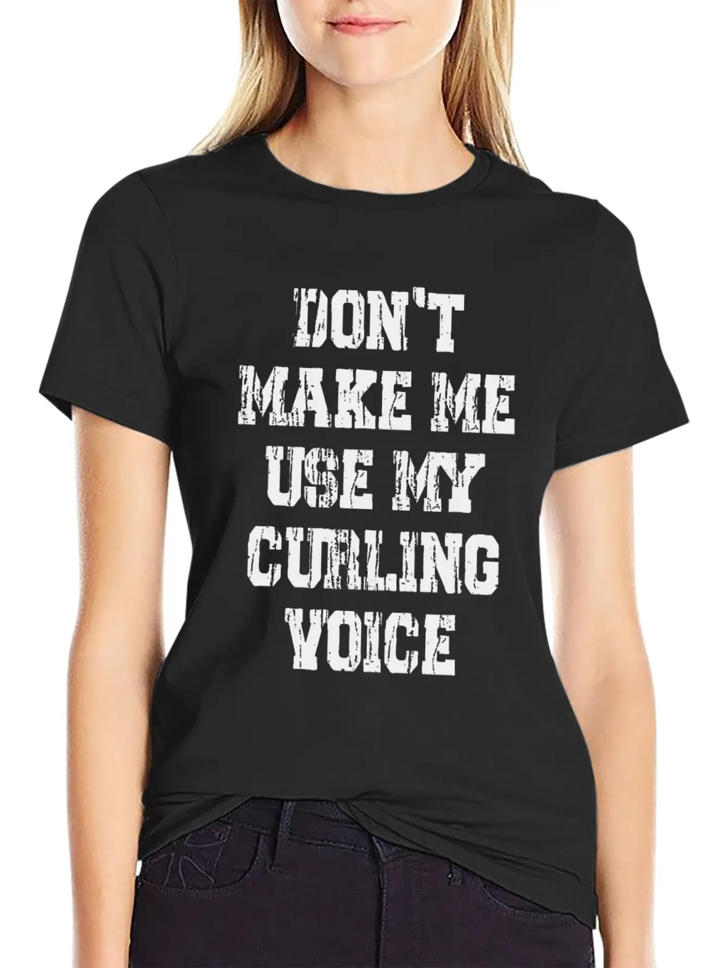 Don't Make Me Use My Curling Voice Unisex Casual T-Shirt – Clean Design For Daily Comfort