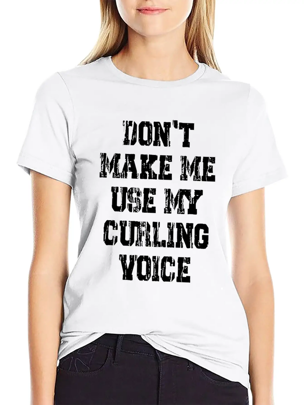 Don't Make Me Use My Curling Voice Unisex Casual T-Shirt – Clean Design For Daily Comfort