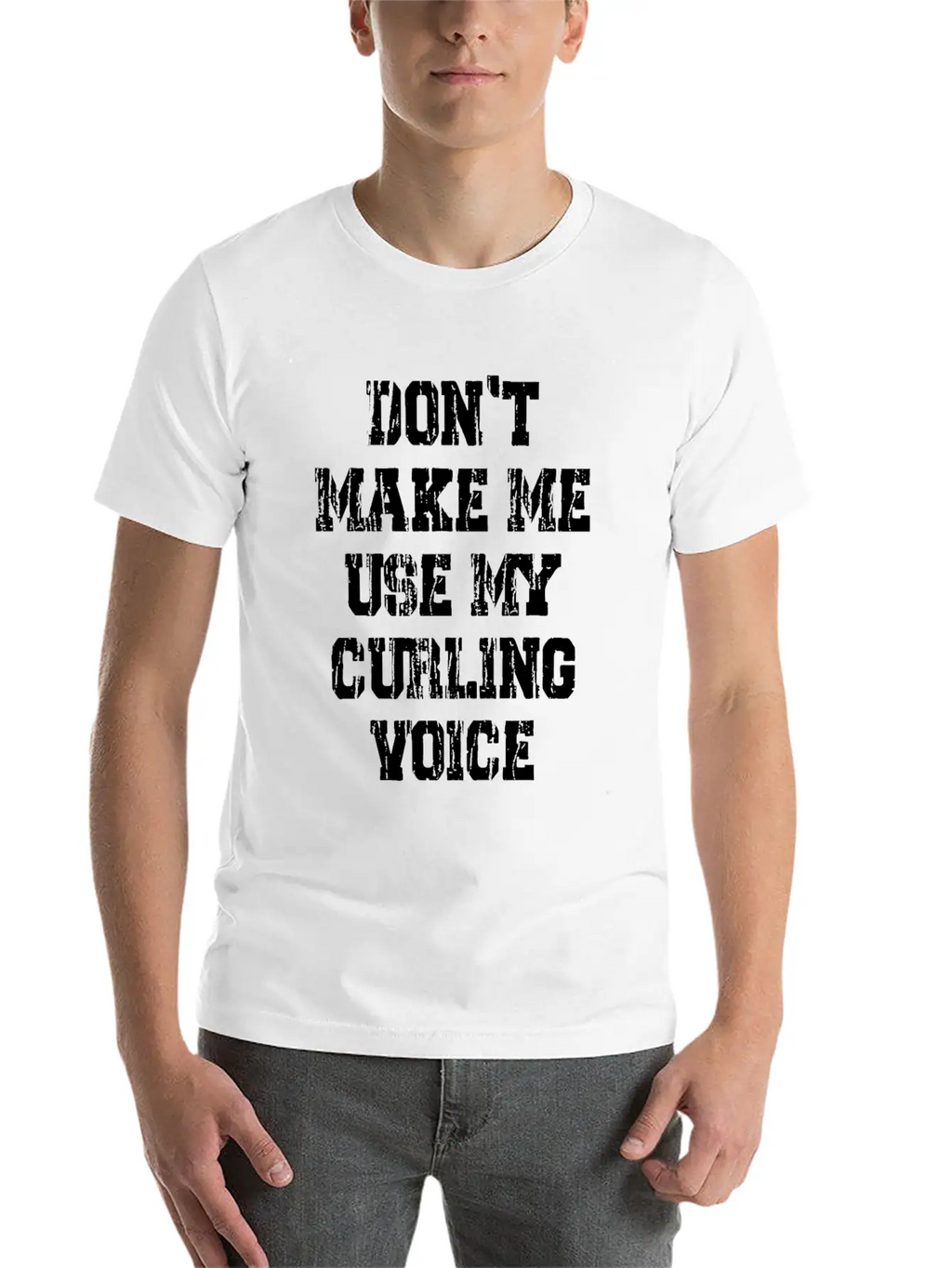 Don't Make Me Use My Curling Voice Unisex Casual T-Shirt – Clean Design For Daily Comfort