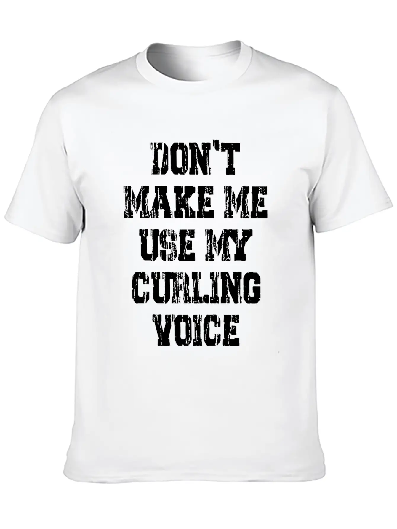 Don't Make Me Use My Curling Voice Unisex Casual T-Shirt – Clean Design For Daily Comfort