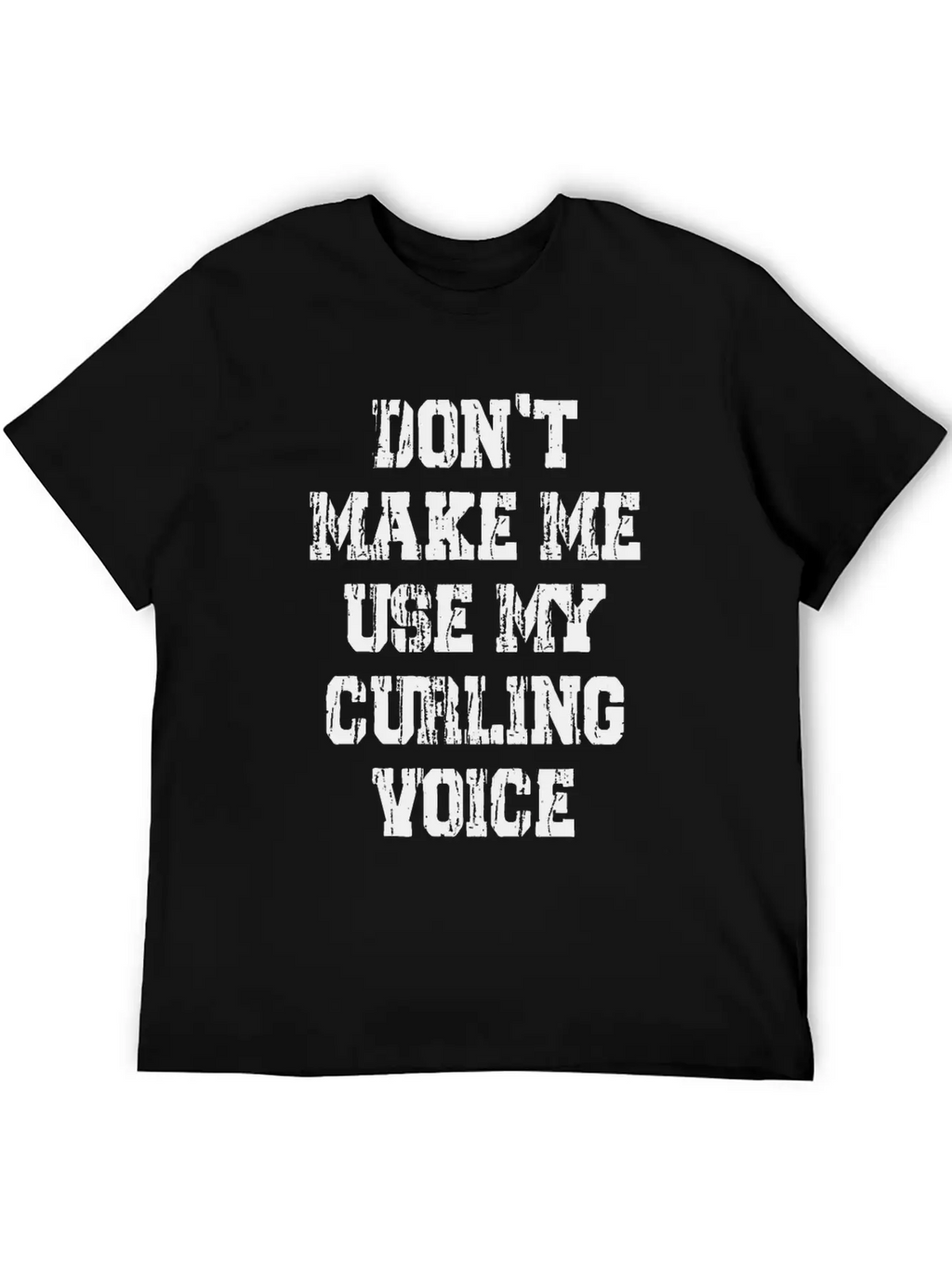 Don't Make Me Use My Curling Voice Unisex Casual T-Shirt – Clean Design For Daily Comfort