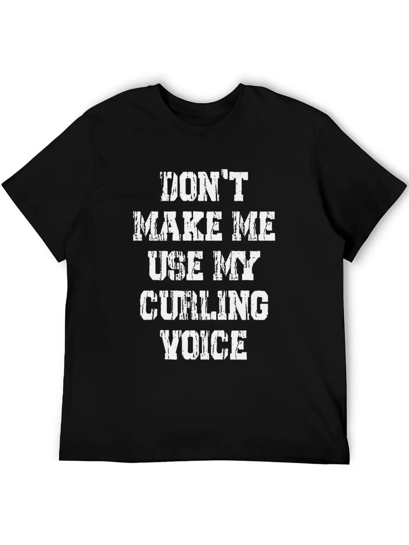 Don't Make Me Use My Curling Voice Unisex Casual T-Shirt – Clean Design For Daily Comfort