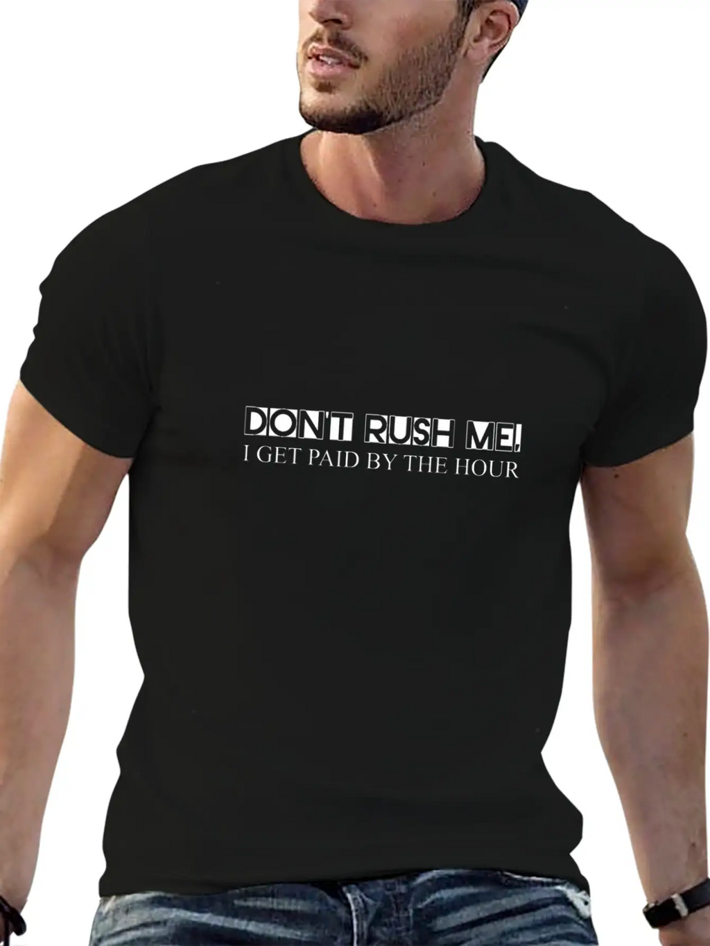 Don't Rush Me, I Get Paid By The Hour 3 Unisex Short Sleeve Soft Cotton T-Shirt – Casual Everyday Wear