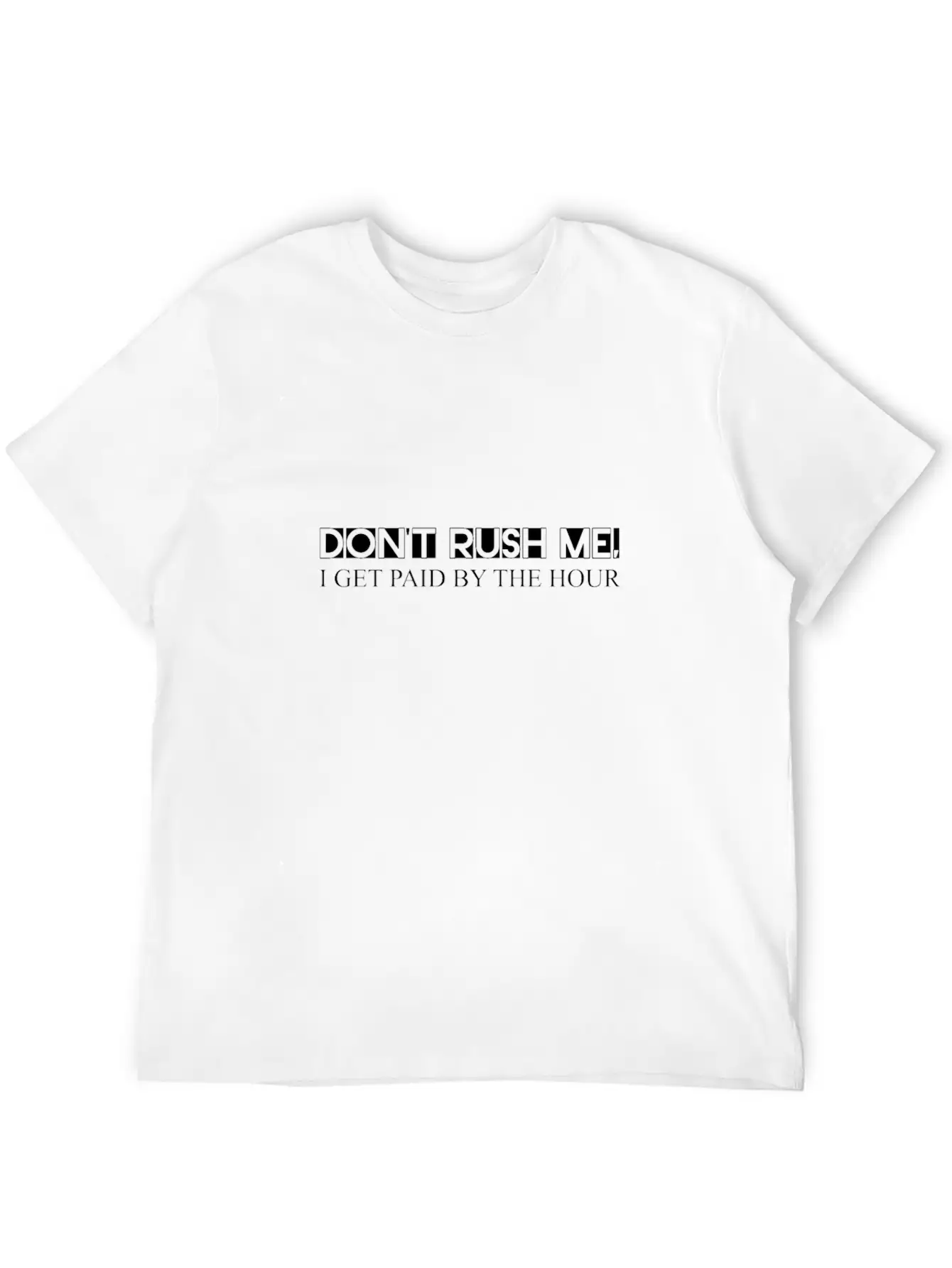 Don't Rush Me, I Get Paid By The Hour 3 Unisex Short Sleeve Soft Cotton T-Shirt – Casual Everyday Wear