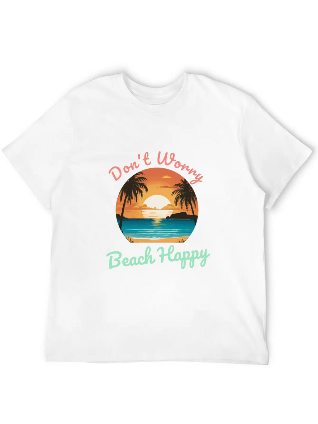 Don't Worry Beach Happy Unisex Short Sleeve Soft Cotton T-Shirt – Casual Everyday Wear