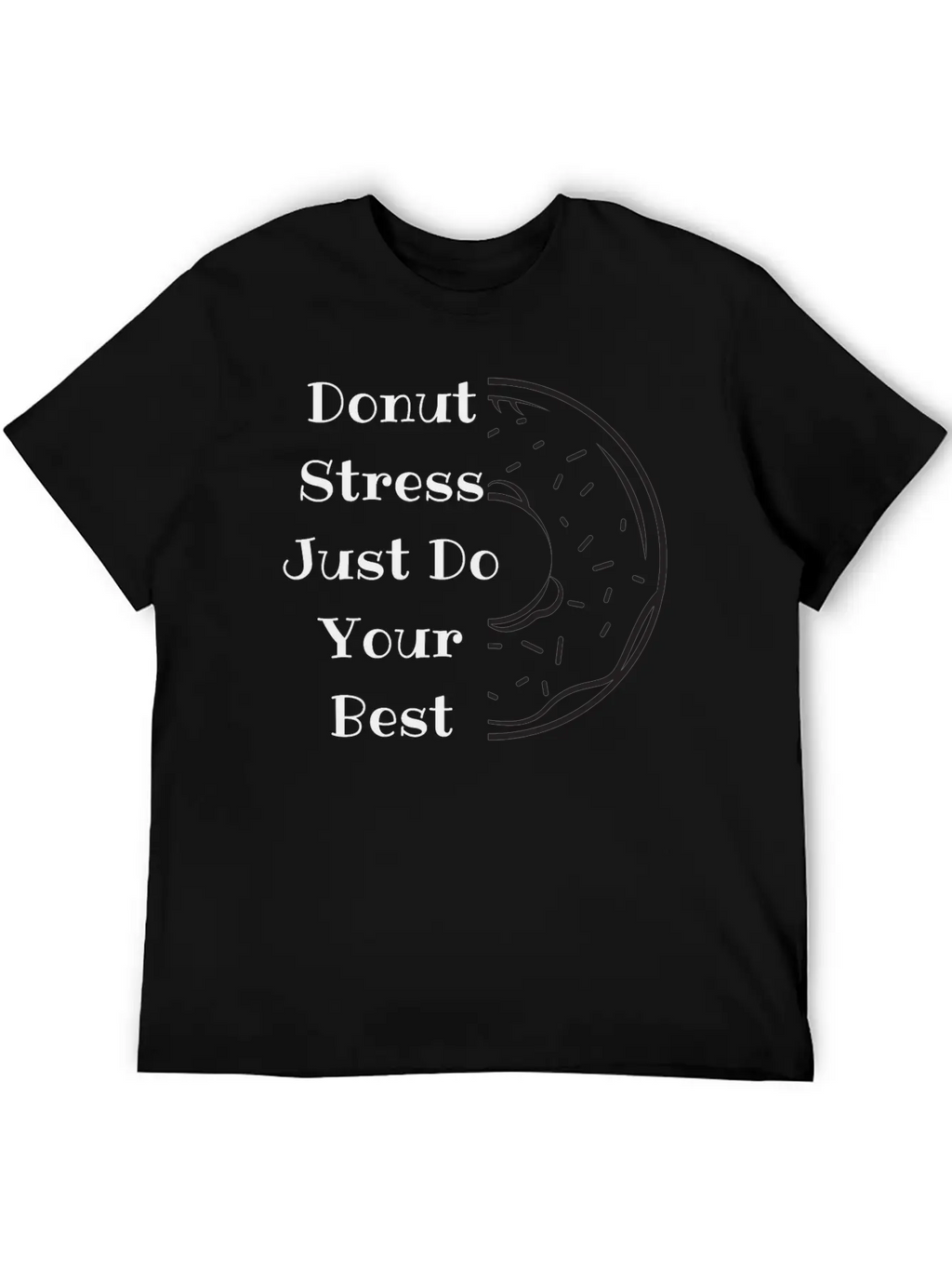 Donut Stress Just Do Your Best Unisex Short Sleeve Soft Cotton T-Shirt – Casual Everyday Wear