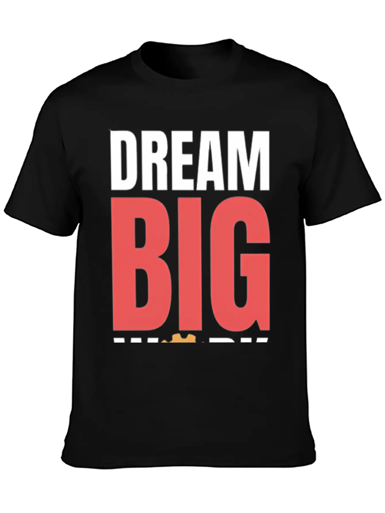Dream Big Work Hard Stylish Everyday T-Shirt – Unisex Basic Cotton Tee