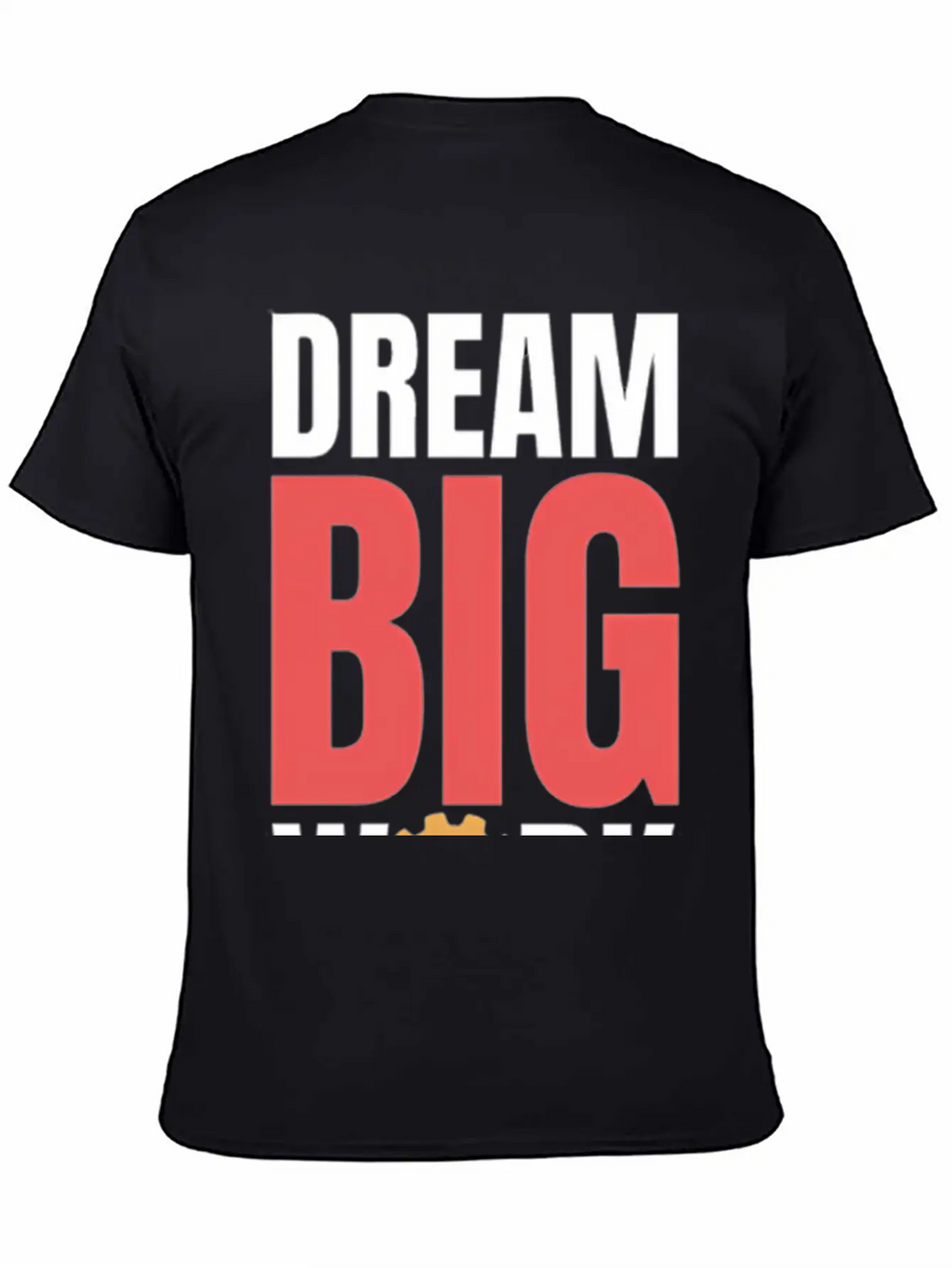 Dream Big Work Hard Stylish Everyday T-Shirt – Unisex Basic Cotton Tee