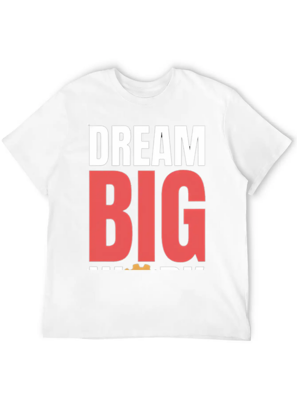 Dream Big Work Hard Stylish Everyday T-Shirt – Unisex Basic Cotton Tee