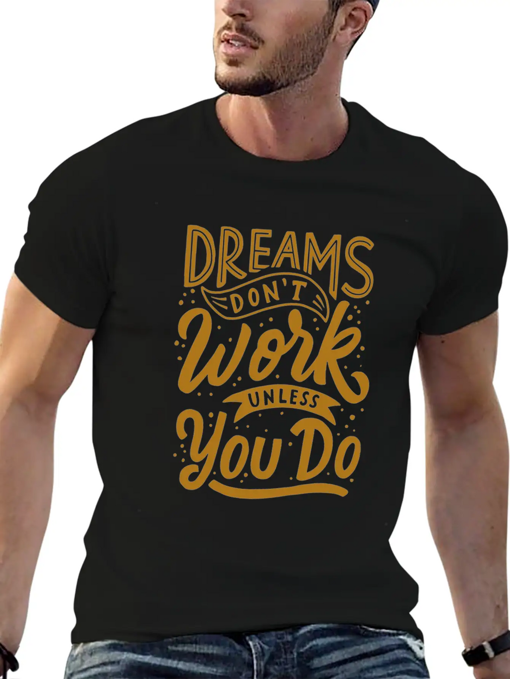 Dreams Don T Work Unless You Do Stylish Everyday T-Shirt – Unisex Basic Cotton Tee