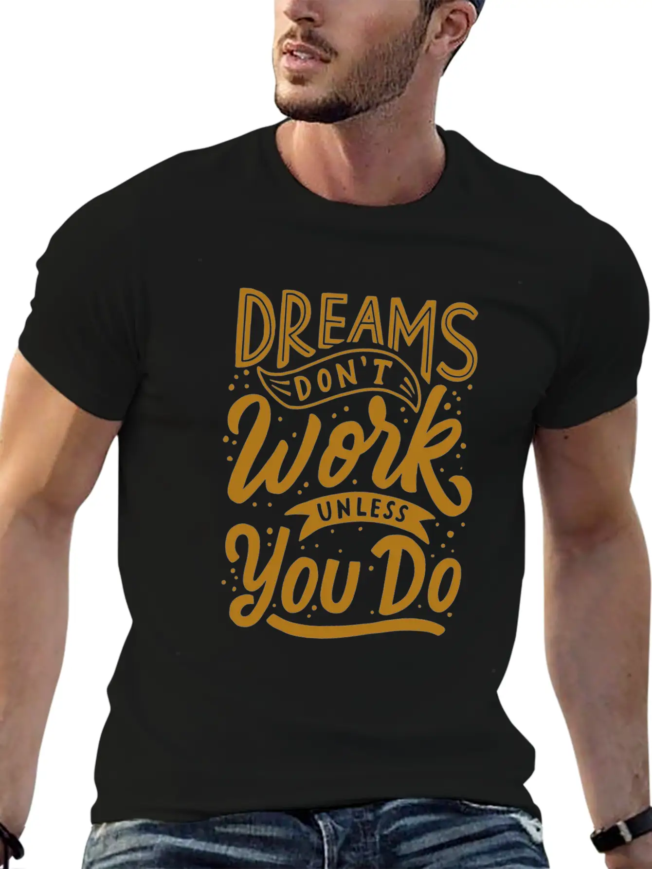 Dreams Don T Work Unless You Do Stylish Everyday T-Shirt – Unisex Basic Cotton Tee