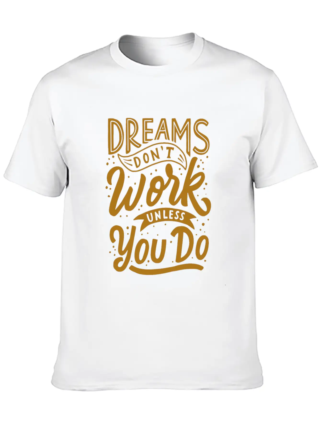 Dreams Don T Work Unless You Do Stylish Everyday T-Shirt – Unisex Basic Cotton Tee