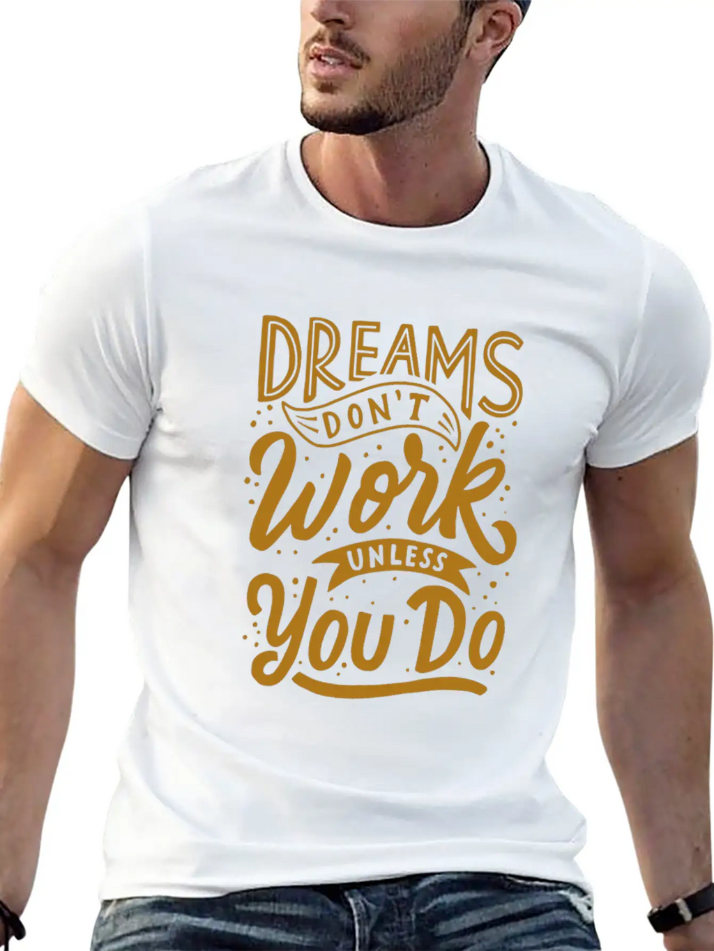 Dreams Don T Work Unless You Do Stylish Everyday T-Shirt – Unisex Basic Cotton Tee