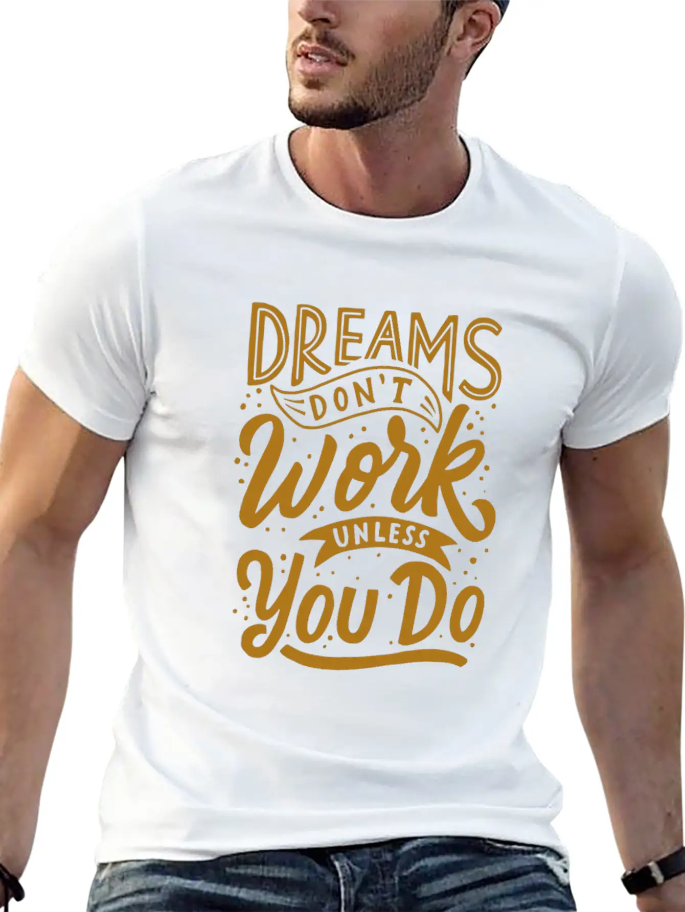 Dreams Don T Work Unless You Do Stylish Everyday T-Shirt – Unisex Basic Cotton Tee