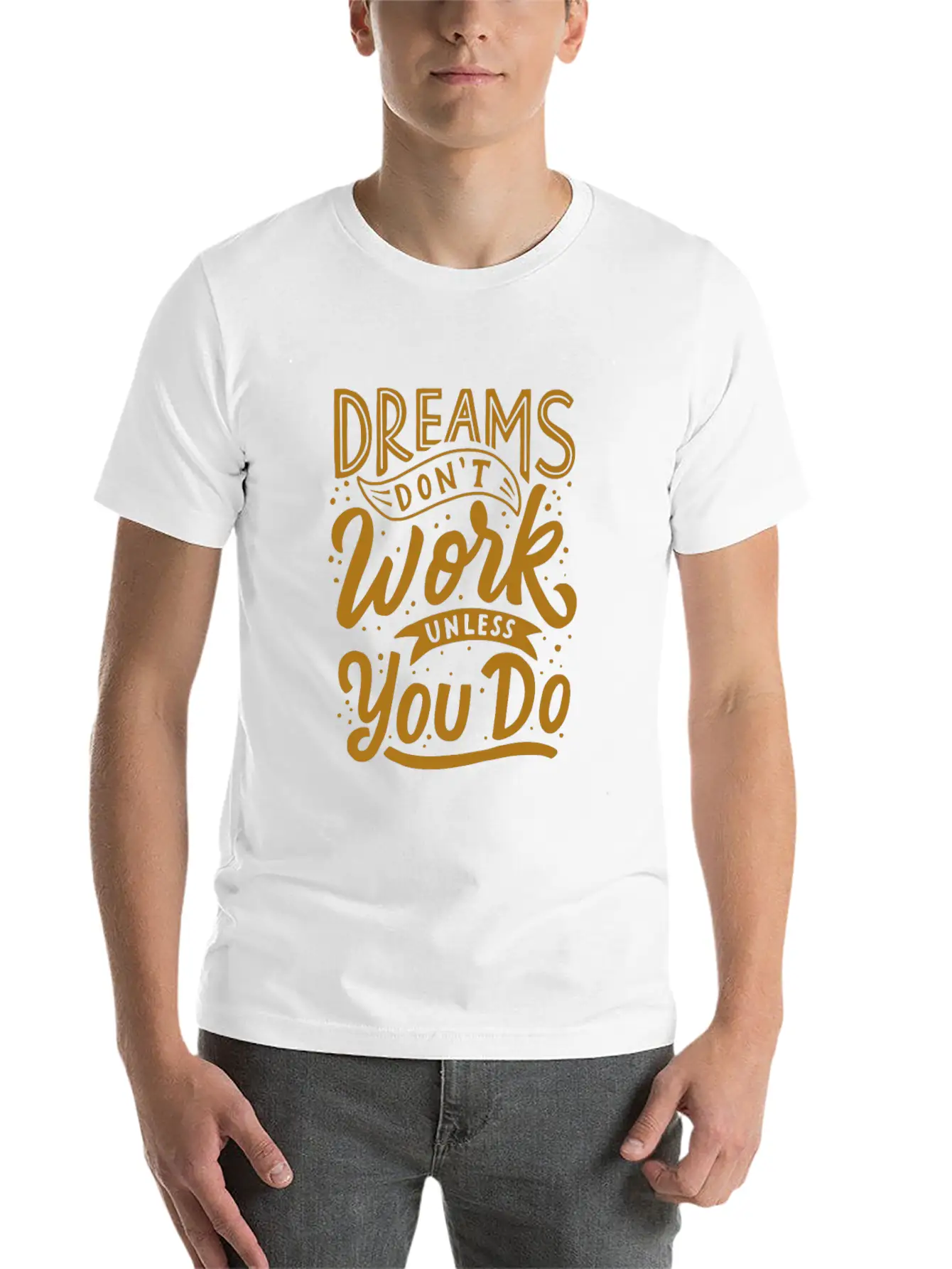 Dreams Don T Work Unless You Do Stylish Everyday T-Shirt – Unisex Basic Cotton Tee