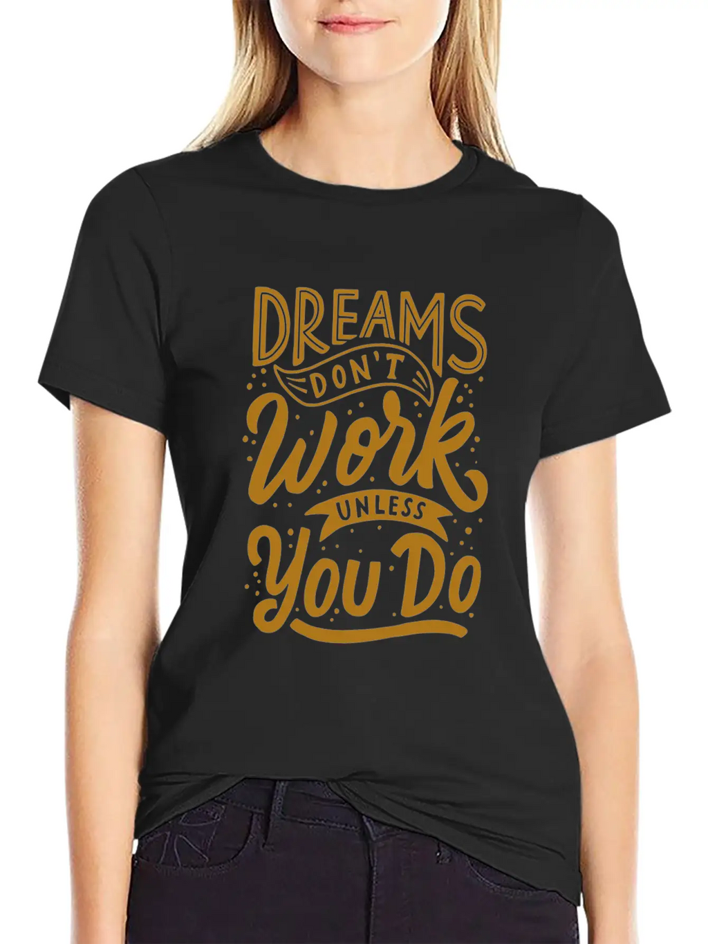 Dreams Don T Work Unless You Do Stylish Everyday T-Shirt – Unisex Basic Cotton Tee