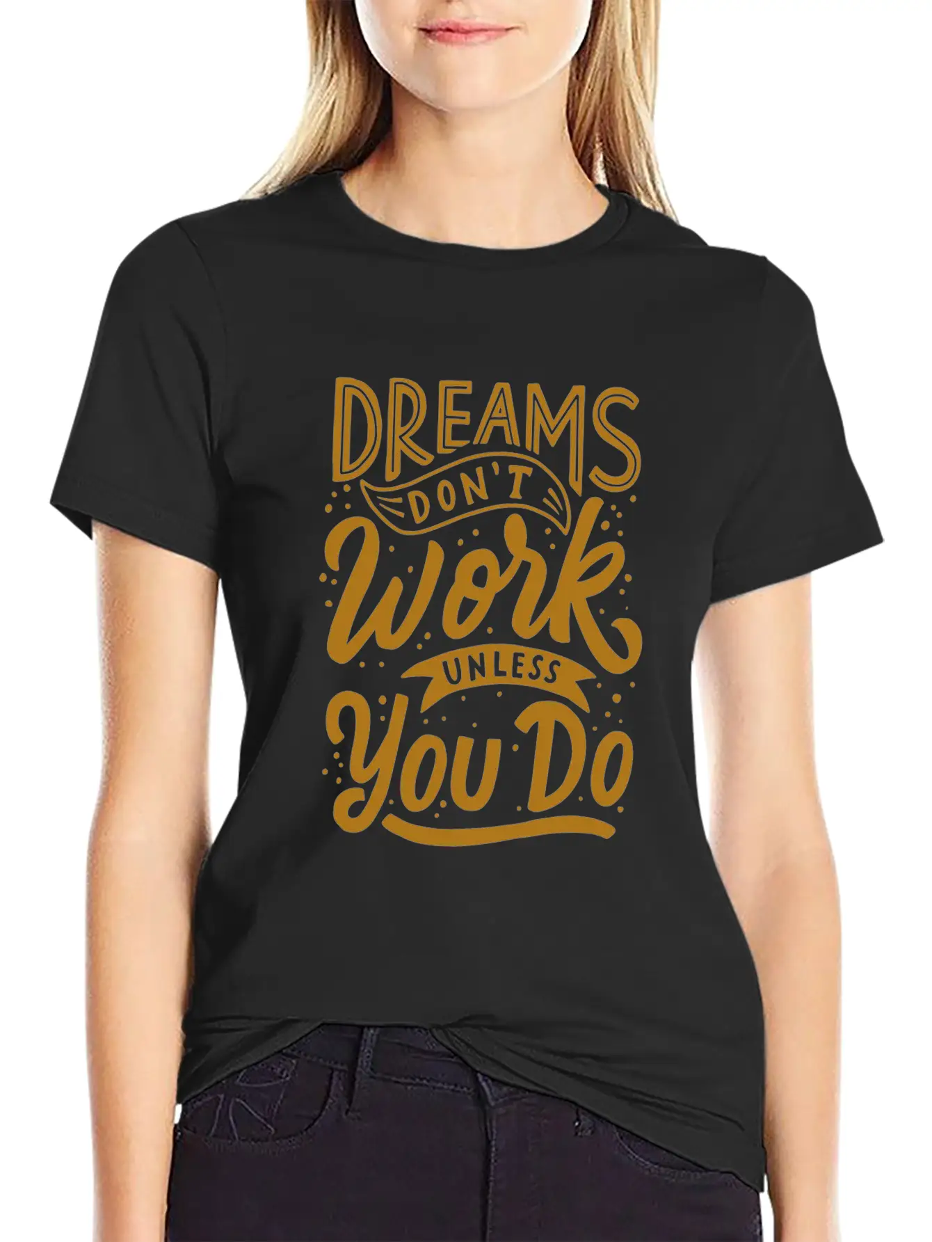 Dreams Don T Work Unless You Do Stylish Everyday T-Shirt – Unisex Basic Cotton Tee