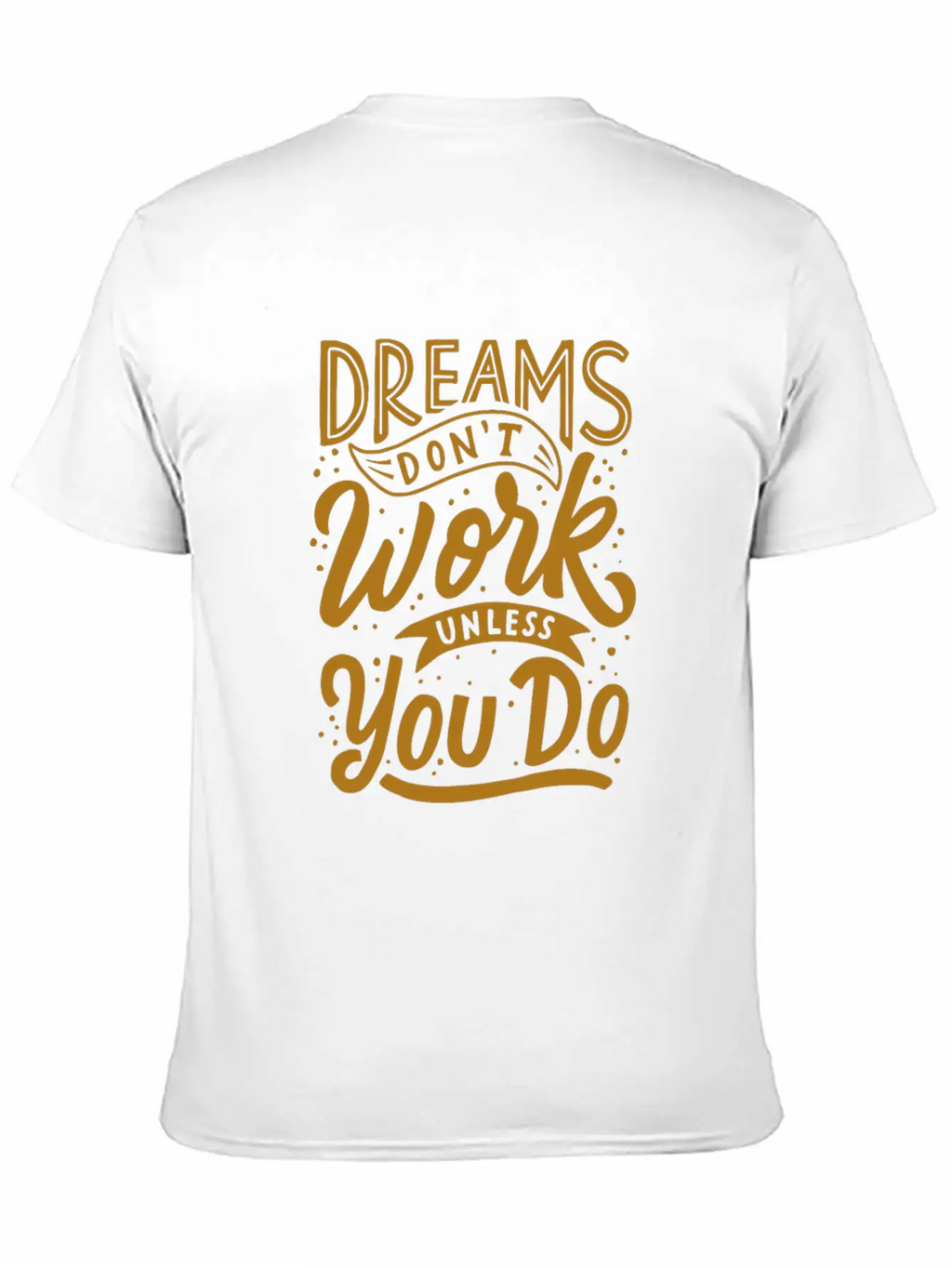 Dreams Don T Work Unless You Do Stylish Everyday T-Shirt – Unisex Basic Cotton Tee