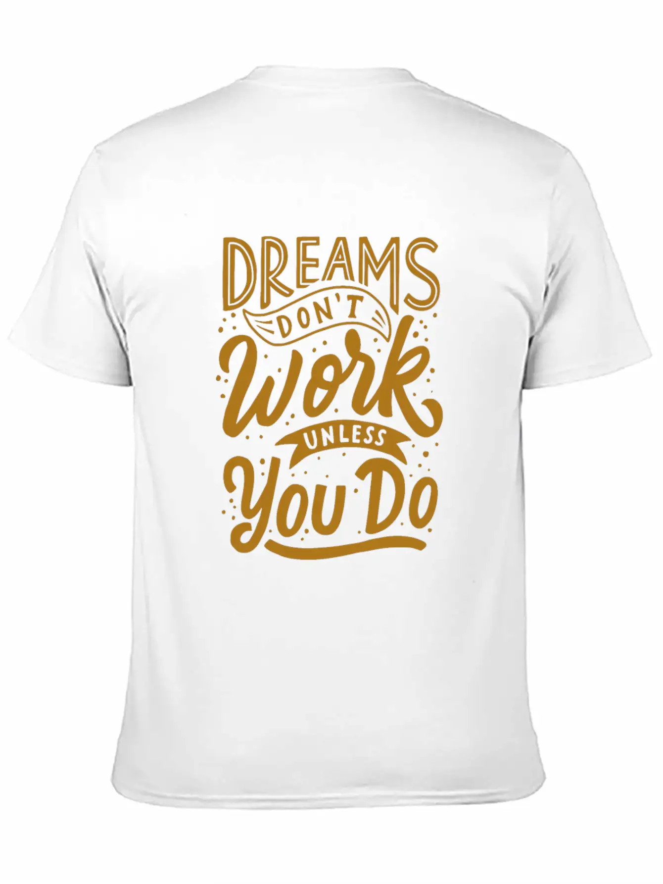 Dreams Don T Work Unless You Do Stylish Everyday T-Shirt – Unisex Basic Cotton Tee
