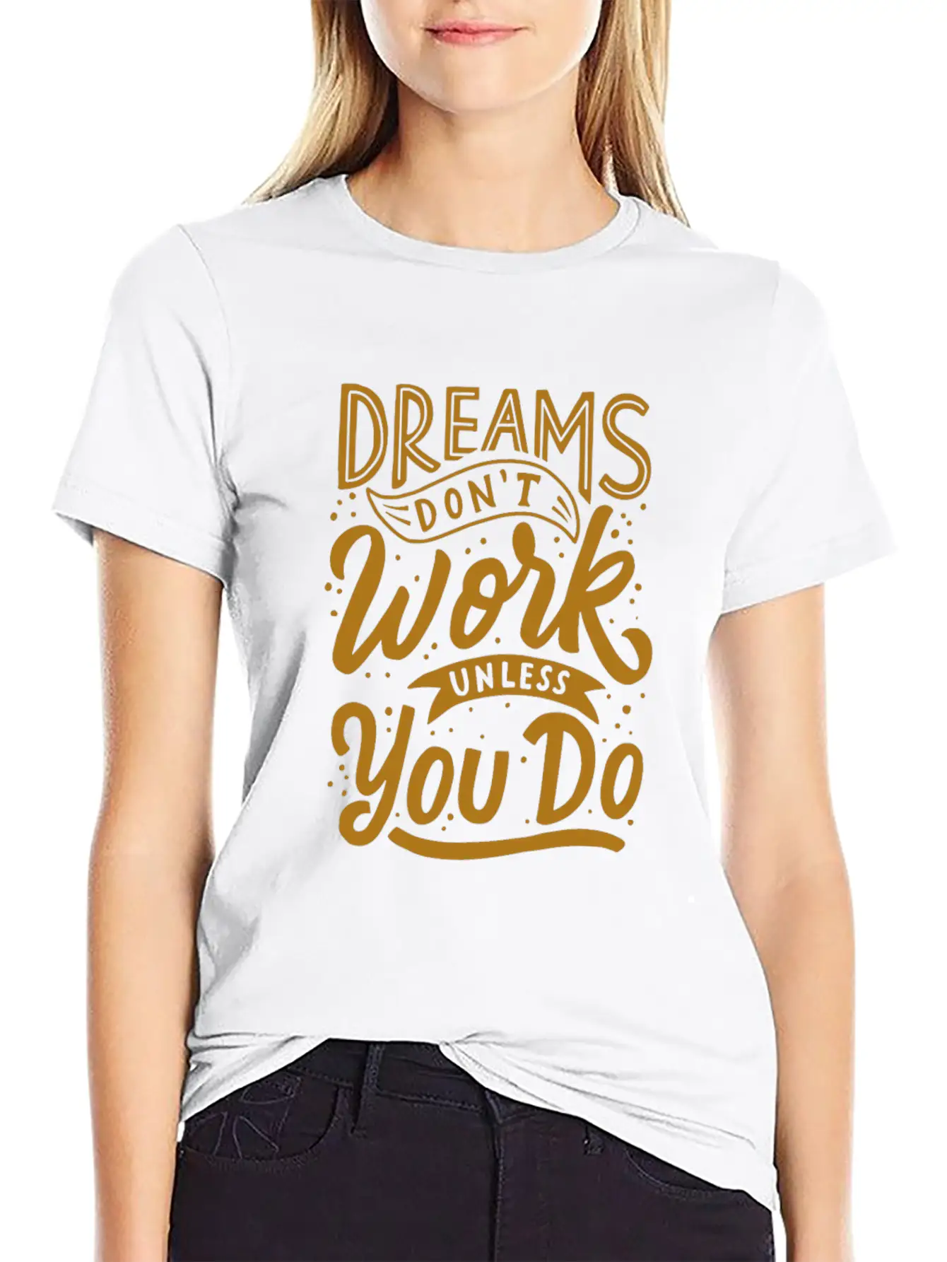 Dreams Don T Work Unless You Do Stylish Everyday T-Shirt – Unisex Basic Cotton Tee