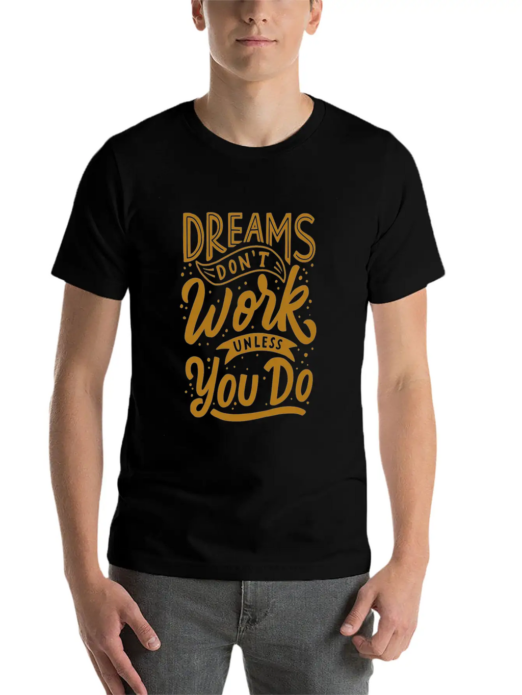 Dreams Don T Work Unless You Do Stylish Everyday T-Shirt – Unisex Basic Cotton Tee