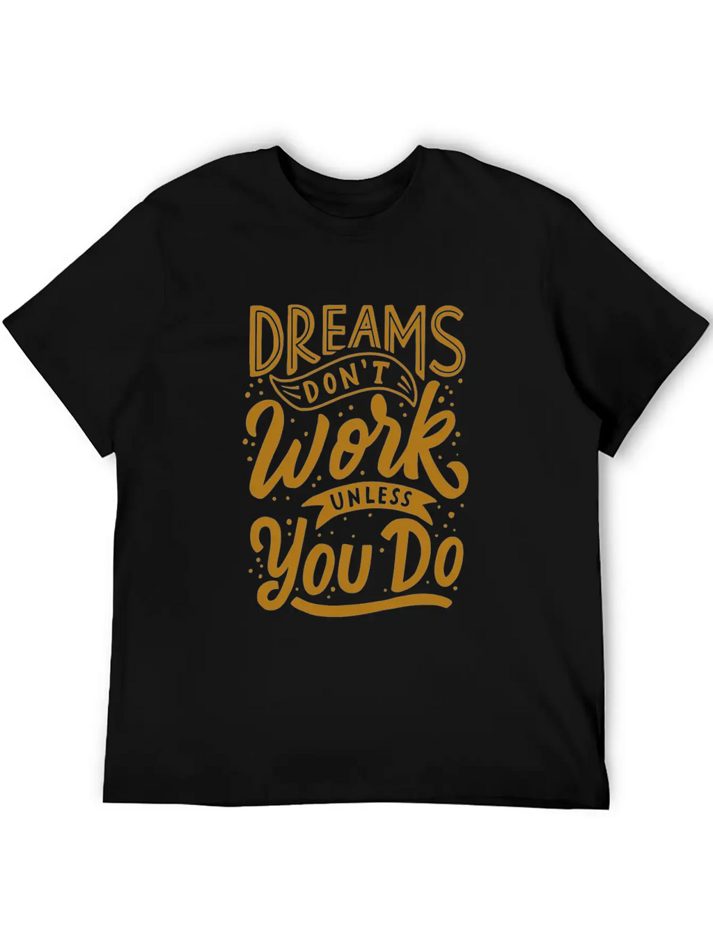 Dreams Don T Work Unless You Do Stylish Everyday T-Shirt – Unisex Basic Cotton Tee