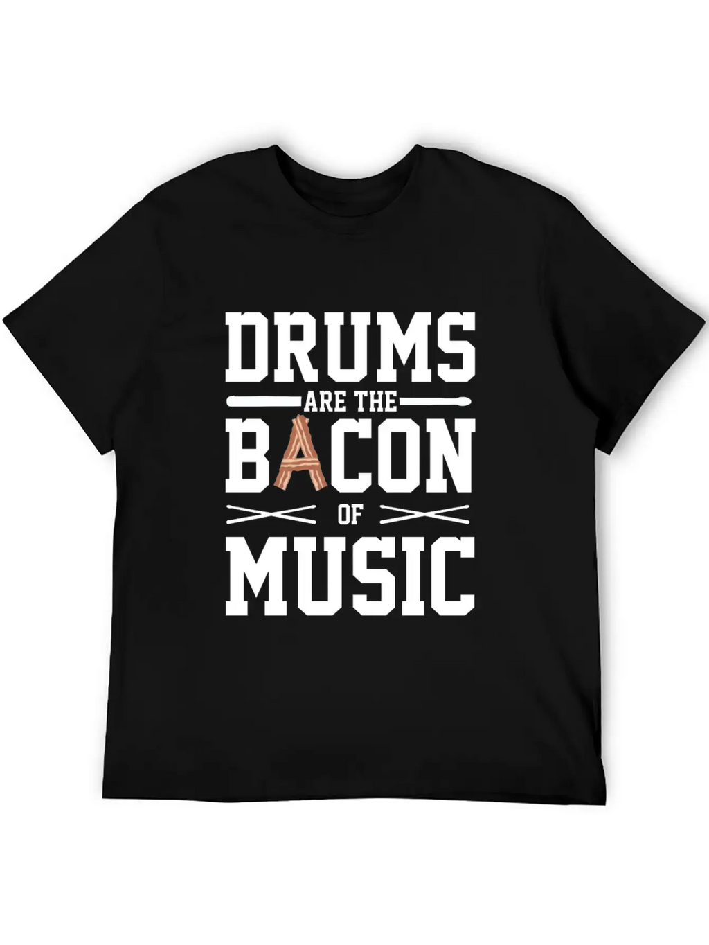 Drums Are The Bacon Of Music Funny Musician Gift Breathable Soft Cotton T-Shirt – Timeless Casual Look