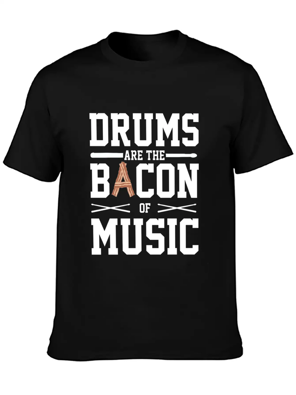 Drums Are The Bacon Of Music Funny Musician Gift Breathable Soft Cotton T-Shirt – Timeless Casual Look