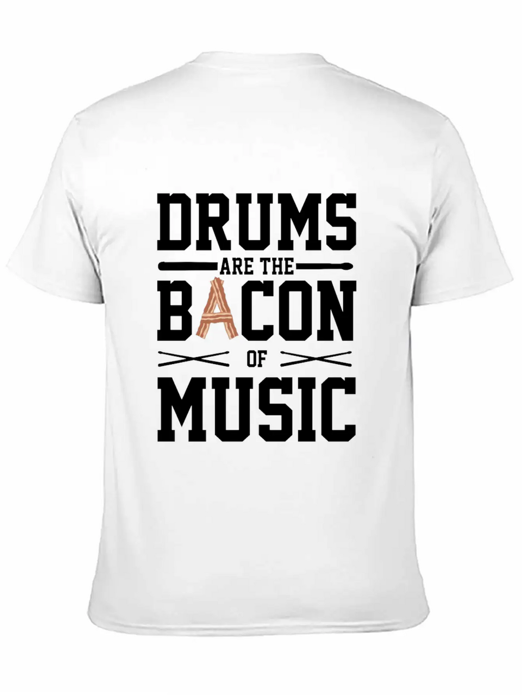 Drums Are The Bacon Of Music Funny Musician Gift Breathable Soft Cotton T-Shirt – Timeless Casual Look