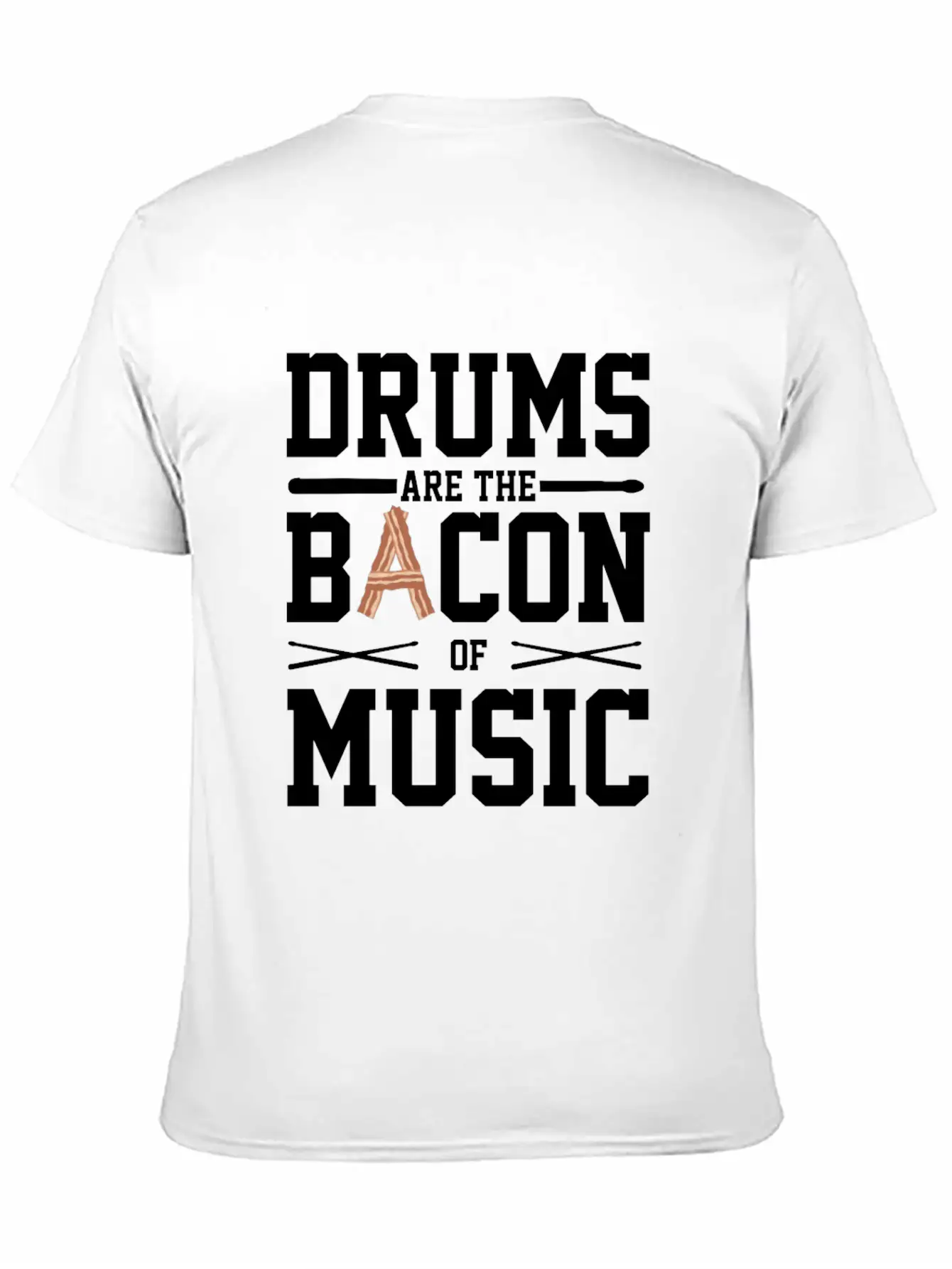 Drums Are The Bacon Of Music Funny Musician Gift Breathable Soft Cotton T-Shirt – Timeless Casual Look