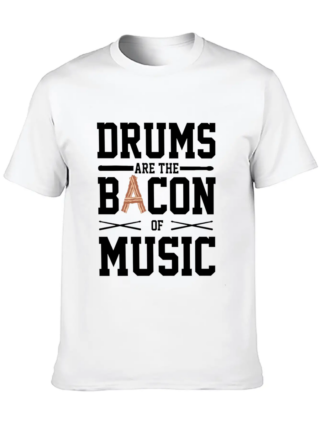 Drums Are The Bacon Of Music Funny Musician Gift Breathable Soft Cotton T-Shirt – Timeless Casual Look