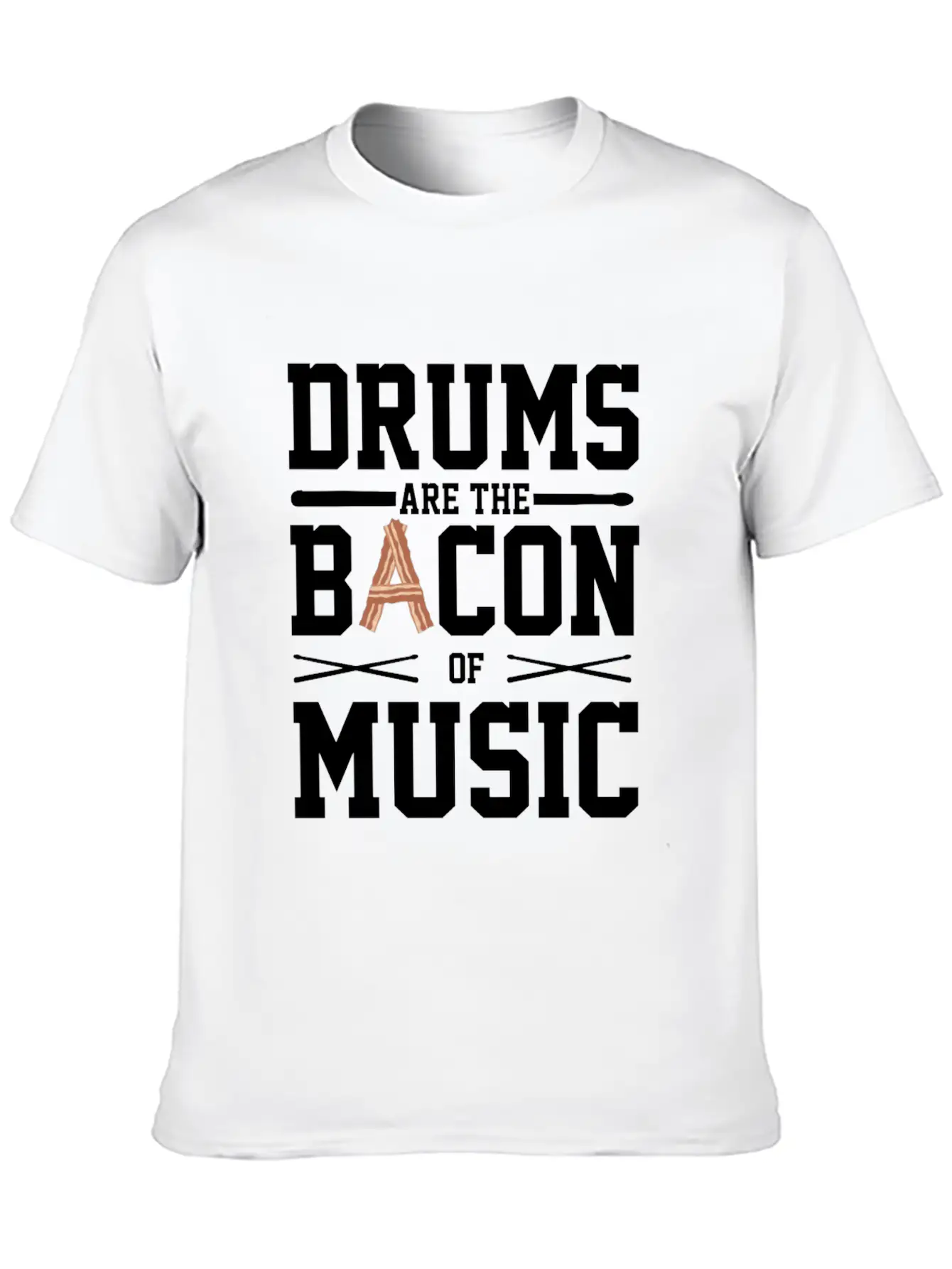 Drums Are The Bacon Of Music Funny Musician Gift Breathable Soft Cotton T-Shirt – Timeless Casual Look