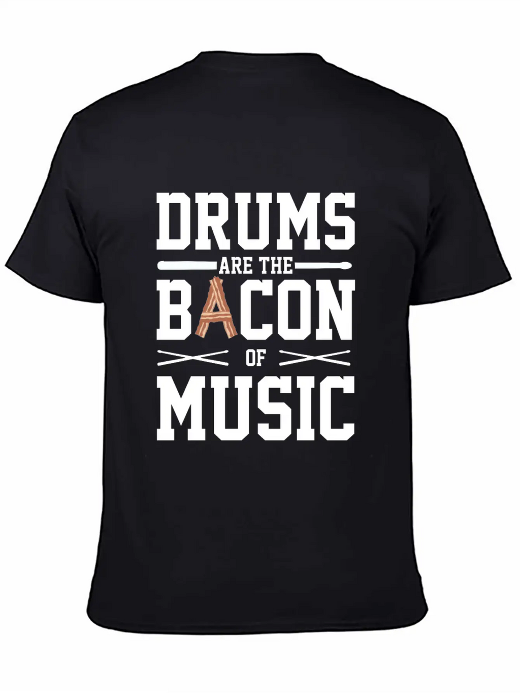 Drums Are The Bacon Of Music Funny Musician Gift Breathable Soft Cotton T-Shirt – Timeless Casual Look