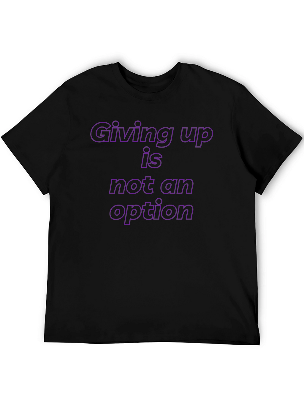 Motivational T-Shirt: Giving Up is Not an Option
