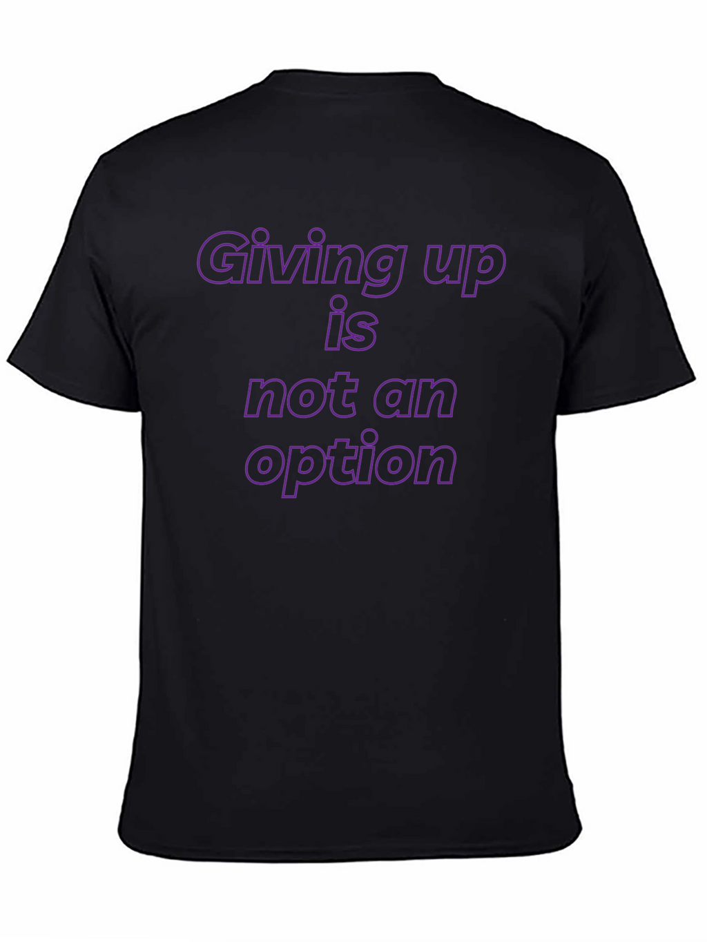 Motivational T-Shirt: Giving Up is Not an Option